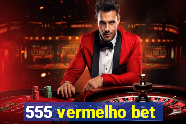 555 vermelho bet